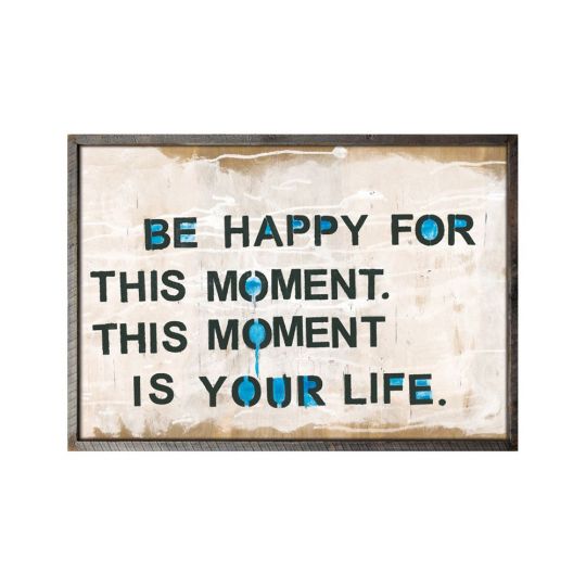 Be Happy For This Moment Art