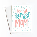 Prettiest Mom Card