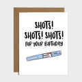 Shots For Your Birthday Card