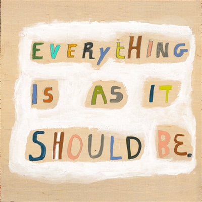 Everything Is As It Should Be Art