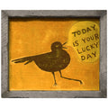 Today Is Your Lucky Day Art Print