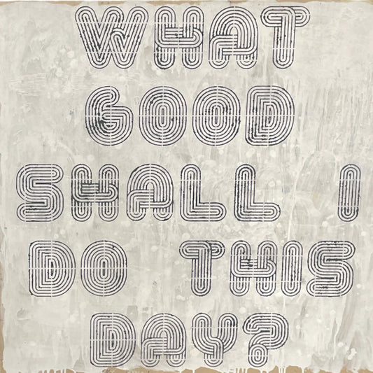 What Good Shall I Do This Day - Art Print