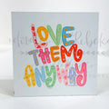 Love Them Anyway Wood Block
