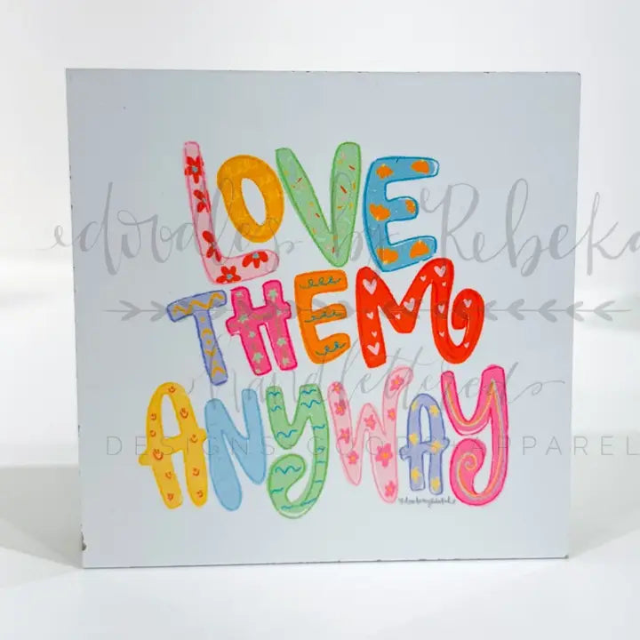 Love Them Anyway Wood Block