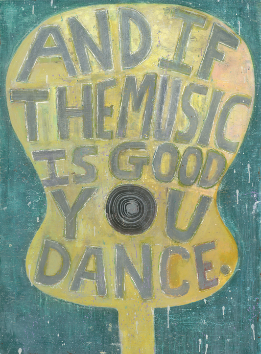 And If The Music Is Good Art Print