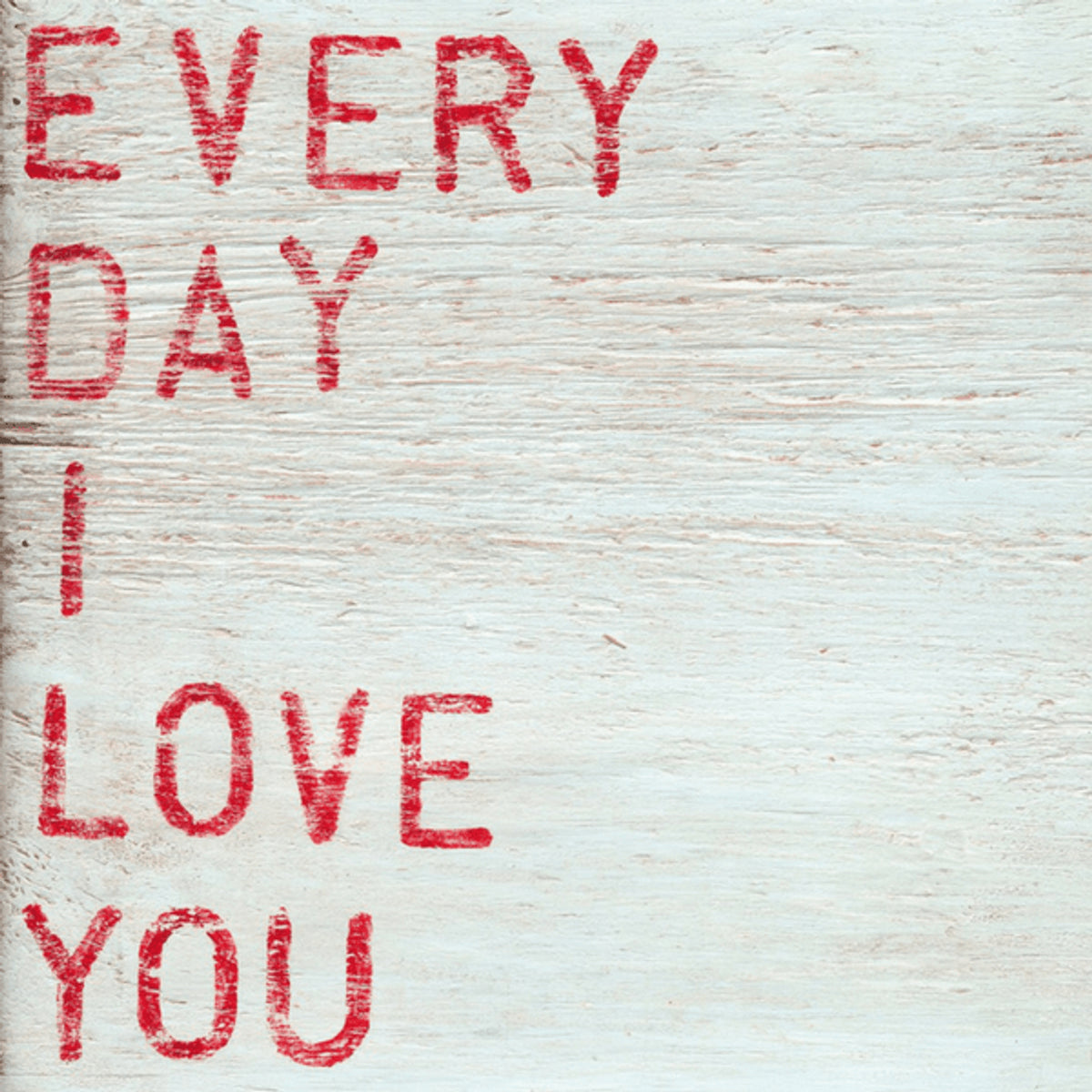 Every Day I Love You Wall Art