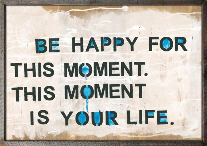 Be Happy For This Moment Art