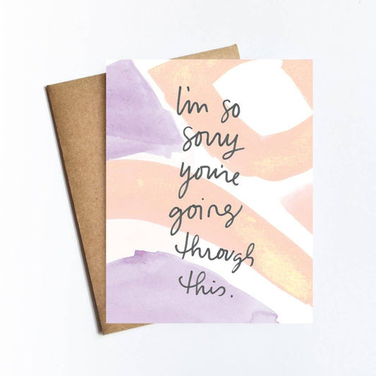 I'm So Sorry You're Going Through This Card